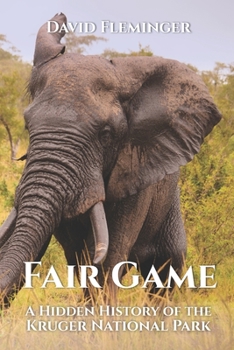 Paperback Fair Game: A Hidden History of the Kruger National Park Book
