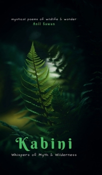 Kabini: Whispers of Myth and Wilderness: Mystical Poems of Wildlife and Wonder