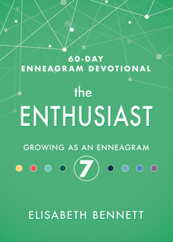 The Enthusiast: Growing as an Enneagram 7 - Book #7 of the 60-Day Enneagram Devotional