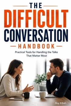 Paperback The Difficult Conversation Handbook: Practical Tools for Handling the Talks That Matter Most Book