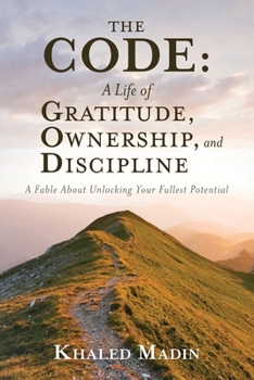 Paperback The CODE - A Life of Gratitude, Ownership, and Discipline: A Fable About Unlocking Your Fullest Potential Book