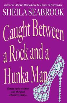 Caught Between a Rock and a Hunka Man - Book #3 of the Caught Between Romance