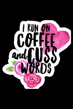 I Run On Coffee And Cuss Words: Composition Lined Notebook Journal Funny Gag Gift Best Friend And Sisters