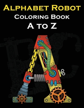 Paperback Alphabet Robot Coloring Book A to Z: Letters Robot Style Coloring Book