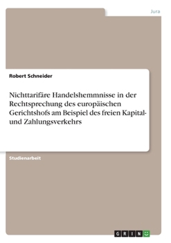 Paperback Nichttarifäre Handelshemmnisse in der Rechtsprechung des europäischen Gerichtshofs am Beispiel des freien Kapital- und Zahlungsverkehrs [German] Book