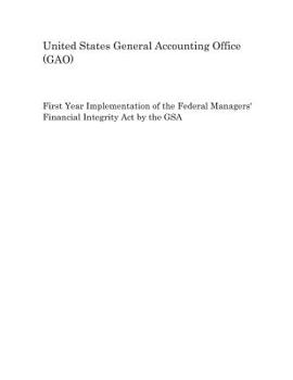 Paperback First Year Implementation of the Federal Managers' Financial Integrity Act by the Gsa Book