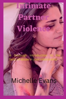 Paperback Intimate Partner Violence: A thorough introduction to the facts of abuse in your relationship Book