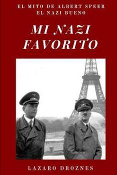Mi Nazi Favorito: El mito de Albert Speer, el nazi bueno .La historia del jerarca nazi que se salv� de la horca en el juicio de Nuremberg.