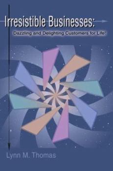 Paperback Irresistible Businesses: Dazzling and Delighting Customers for Life! Book