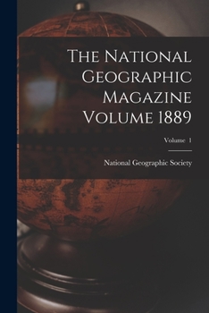 The National Geographic Magazine Volume V. 1 1889 - Primary Source Edition