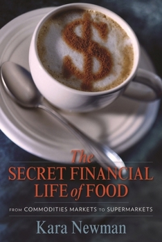 Hardcover The Secret Financial Life of Food: From Commodities Markets to Supermarkets Book