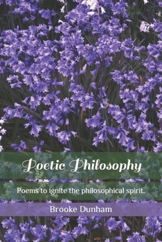 Poetic Philosophy: Poems to ignite the philosophical spirit.