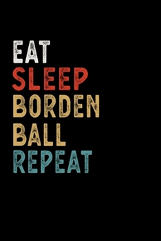 Paperback Eat Sleep Borden Ball Repeat Funny Sport Gift Idea: Lined Notebook / Journal Gift, 100 Pages, 6x9, Soft Cover, Matte Finish Book