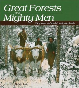 Paperback Great Forests and Mighty Men: Early Years in Canada's Vast Woodlands Book