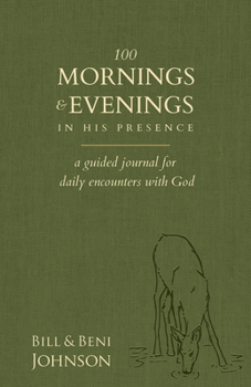 Paperback 100 Mornings and Evenings in His Presence: A Guided Journal for Daily Encounters with God Book