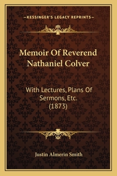 Paperback Memoir Of Reverend Nathaniel Colver: With Lectures, Plans Of Sermons, Etc. (1873) Book