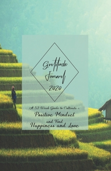 Paperback Gratitude Journal 2020: A 52 Week Guide to Cultivate a Positive Mindset and Find Happiness and Love - 2020 Calendar and Dated Pages (cover des Book