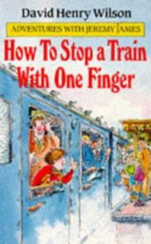 Paperback How to Stop a Train with One Finger (Adventures with Jeremy James) Book