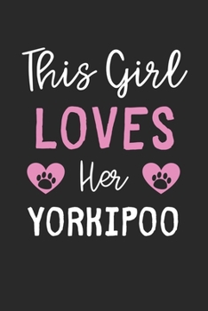 This Girl Loves Her Yorkipoo: Lined Journal, 120 Pages, 6 x 9, Funny Yorkipoo Gift Idea, Black Matte Finish (This Girl Loves Her Yorkipoo Journal)