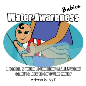Water Awareness Babies: A parent's guide to teaching BABIES water safety and how to enjoy the water
