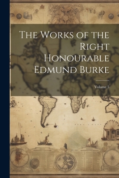 Paperback The Works of the Right Honourable Edmund Burke; Volume 5 Book