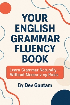 Paperback Your English Grammar Fluency Book: Learn Grammar Naturally-Without Memorizing Rules Book