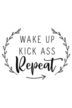 Wake Up Kick Ass Repeat: Weekly Planner 2020, Organizer With Notes, Great Productivity Gift For Busy Professionals, New Employees, Workplace Office Gift