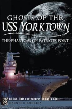 Paperback Ghosts of the USS Yorktown: The Phantoms of Patriots Point Book