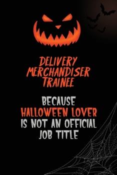 Paperback Delivery Merchandiser Trainee Because Halloween Lover Is Not An Official Job Title: 6x9 120 Pages Halloween Special Pumpkin Jack O'Lantern Blank Lined Book