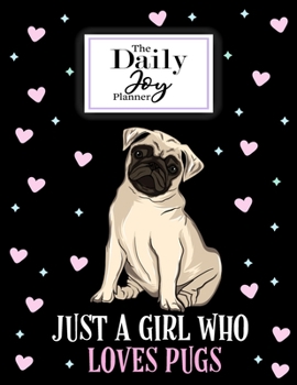 The Daily Joy Planner Just a Girl Who Loves Pugs: Undated Daily Planners Sloth Themed Gift For Women and Girls - 1 Day Per Page Agenda That Includes ... Notes Section ... For a Girl and Woman