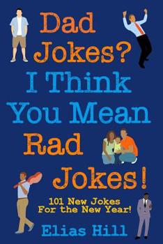 Paperback Dad Jokes? I Think You Mean Rad Jokes!: 101 New Dad Jokes For The New Year Book