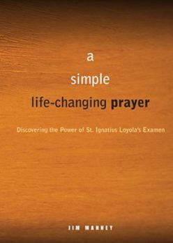 Paperback A Simple, Life-Changing Prayer: Discovering the Power of St. Ignatius Loyola's Examen Book