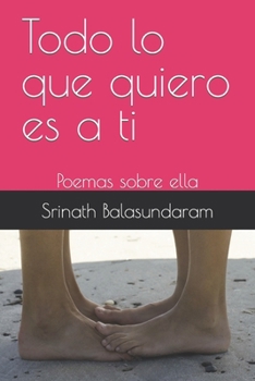 Paperback Todo lo que quiero es a ti: Poemas sobre ella Book