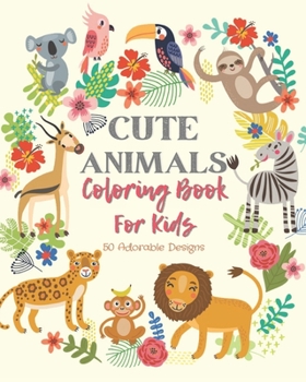 Cute Animals Coloring Book For Kids: Cute Animals Coloring Book For Girls And Boys,Animals Coloring Book For Toddlers,Cute Animals Coloring Pages For ... Adorable Animals Coloring Book For Kids