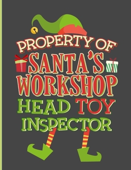 Paperback Property of Santa's Workshop Head Toy Inspector: Holiday Gift List Tracker Journal 8.5 x 11 Inches Book