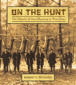 Hardcover On the Hunt: The History of Deer Hunting in Wisconsin Book