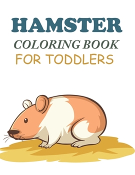 Paperback Hamster Coloring Book For Toddlers: Hamster Coloring Book For Girls Book