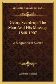 Paperback Georg Sverdrup, The Man And His Message 1848-1907: A Biographical Sketch Book