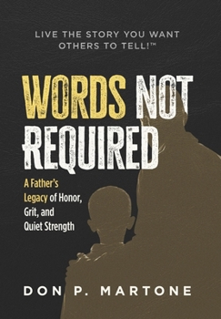 Hardcover Words Not Required: A Father's Legacy of Honor, Grit, and Quiet Strength Book