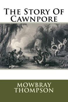 Paperback The Story Of Cawnpore Book