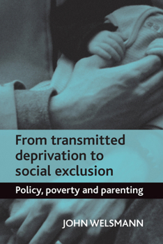 Paperback From Transmitted Deprivation to Social Exclusion: Policy, Poverty, and Parenting Book