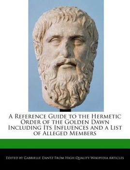 Paperback A Reference Guide to the Hermetic Order of the Golden Dawn Including Its Influences and a List of Alleged Members Book