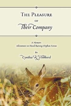 Paperback The Pleasure of Their Company: A Memoir: Adventures in Hand-Raising Orphan Fawns Book