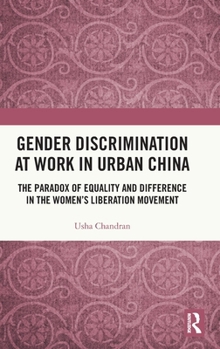 Gender Discrimination at Work in Urban China: The Paradox of Equality and Difference in the Women's Liberation Movement