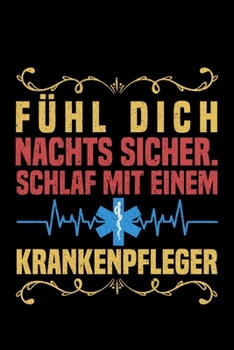 Fühl Dich Nachts Sicher. Schlaf Mit Einem Krankenpfleger: Liniertes Notizbuch Din-A5 Heft für Notizen (German Edition)