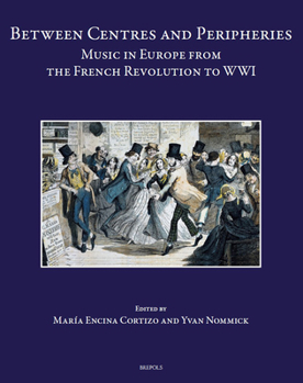 Between Centres and Peripheries: Music in Europe from the French Revolution to Wwi