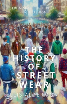 Paperback The History of Streetwear: From Skate Culture to High Fashion Book