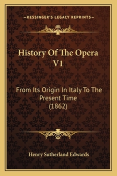 History Of The Opera V1: From Its Origin In Italy To The Present Time