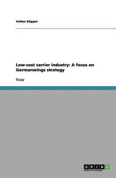 Paperback Low-cost carrier industry: A focus on Germanwings strategy Book