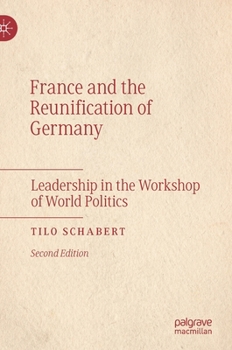 Hardcover France and the Reunification of Germany: Leadership in the Workshop of World Politics Book